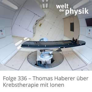 Folge 336 – Krebstherapie mit Ionen