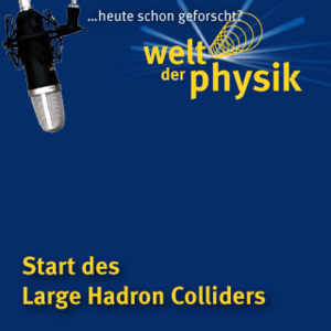 Folge 2 – Start des Large Hadron Colliders