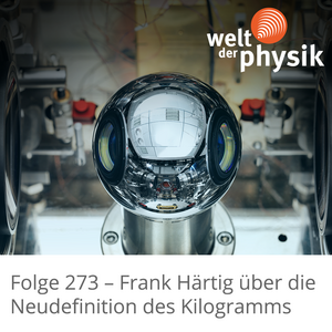 Folge 273 – Neudefinition des Kilogramms